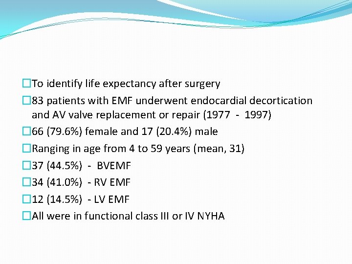 �To identify life expectancy after surgery � 83 patients with EMF underwent endocardial decortication