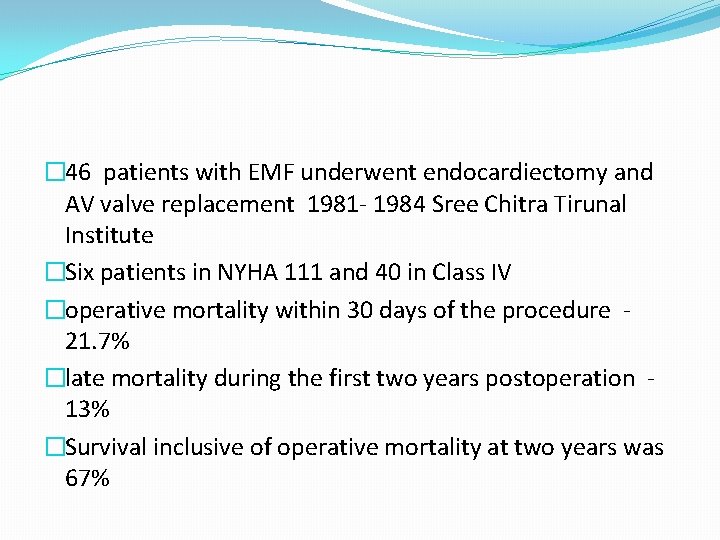 � 46 patients with EMF underwent endocardiectomy and AV valve replacement 1981 - 1984