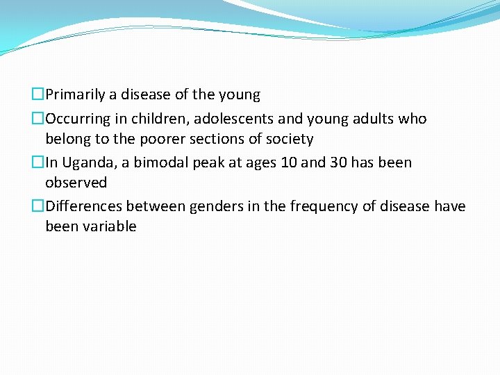 �Primarily a disease of the young �Occurring in children, adolescents and young adults who