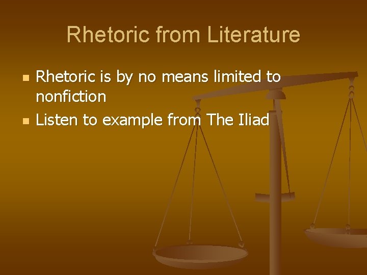 Rhetoric from Literature n n Rhetoric is by no means limited to nonfiction Listen