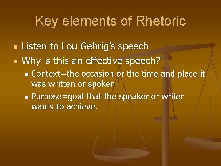 Key elements of Rhetoric n n Listen to Lou Gehrig’s speech Why is this
