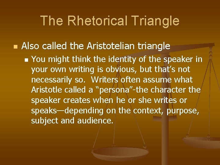 The Rhetorical Triangle n Also called the Aristotelian triangle n You might think the