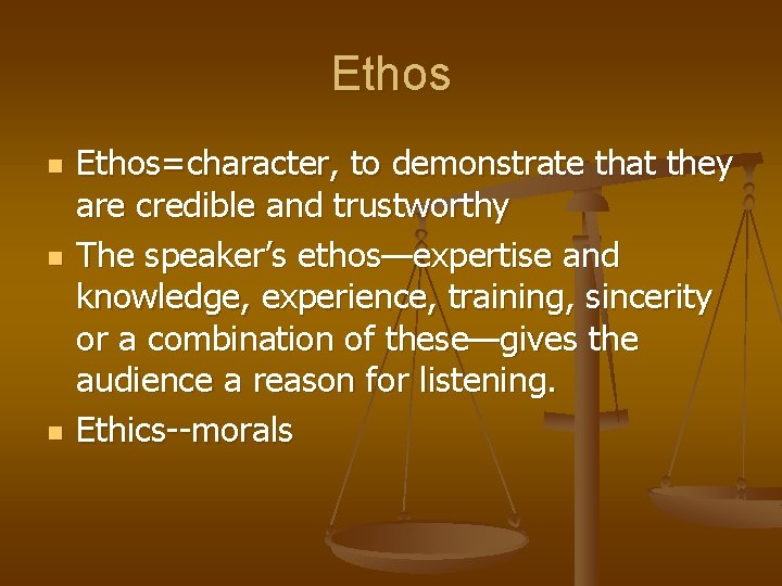 Ethos n n n Ethos=character, to demonstrate that they are credible and trustworthy The