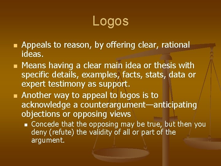 Logos n n n Appeals to reason, by offering clear, rational ideas. Means having