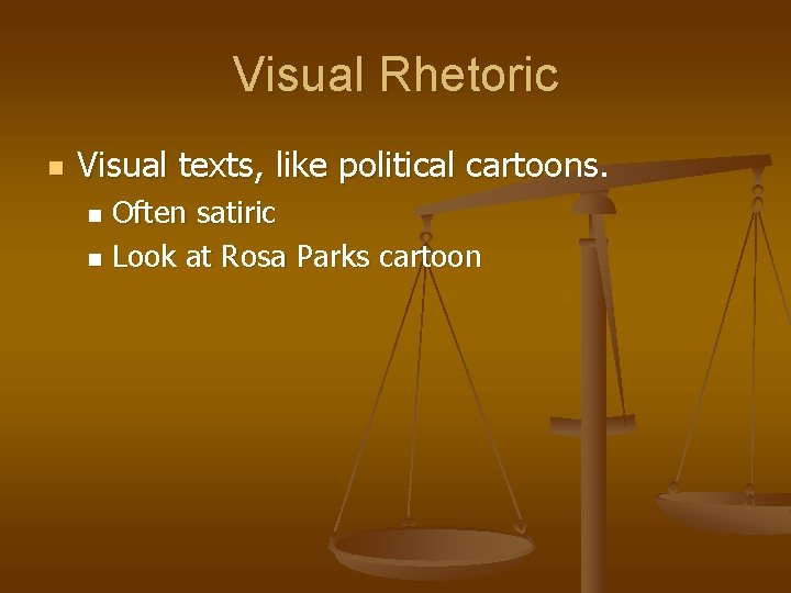 Visual Rhetoric n Visual texts, like political cartoons. Often satiric n Look at Rosa