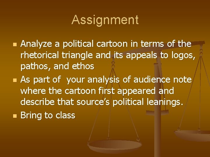 Assignment n n n Analyze a political cartoon in terms of the rhetorical triangle