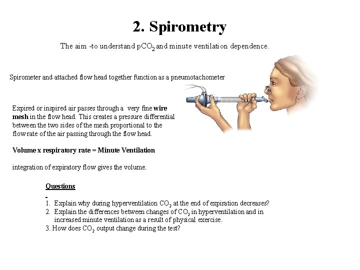 2. Spirometry The aim -to understand p. CO 2 and minute ventilation dependence. Spirometer