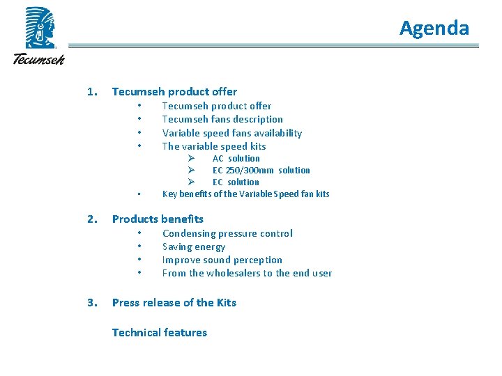Agenda 1. Tecumseh product offer • • • Tecumseh product offer Tecumseh fans description