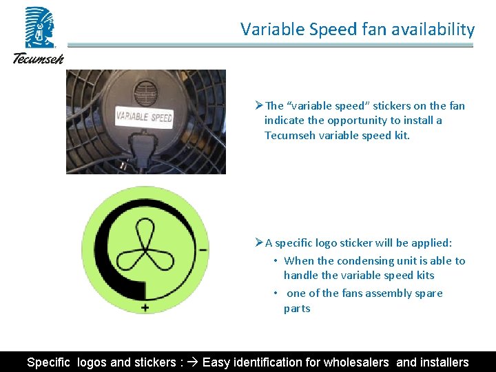  Variable Speed fan availability ØThe “variable speed” stickers on the fan indicate the