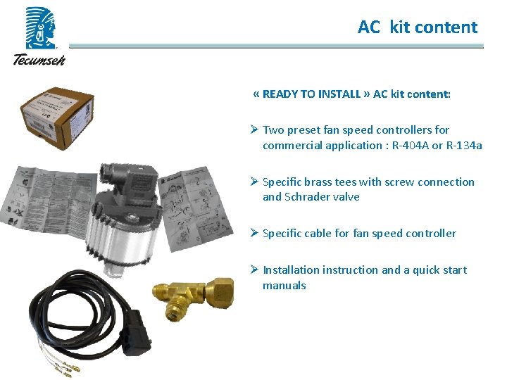 AC kit content « READY TO INSTALL » AC kit content: Ø Two preset