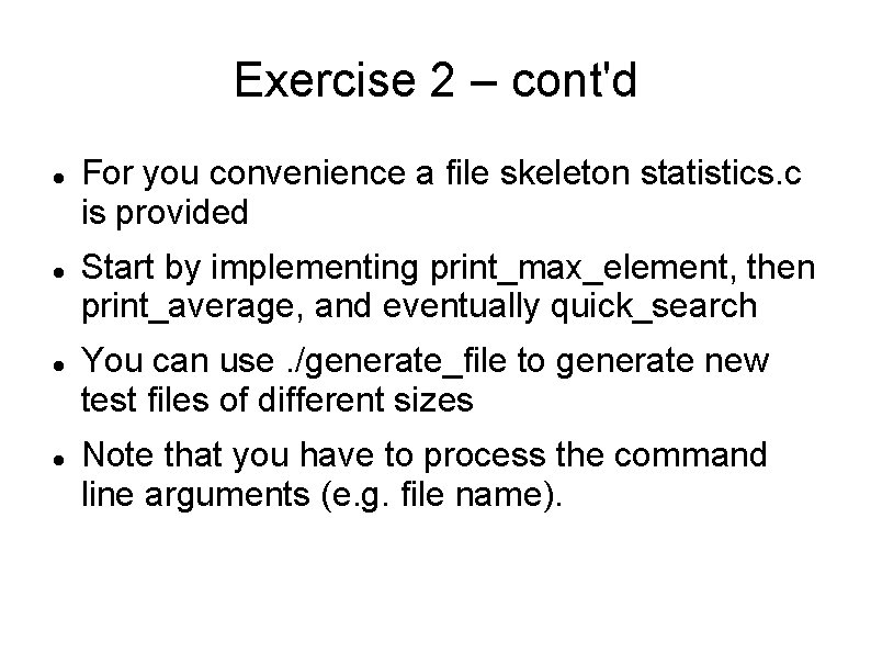 Exercise 2 – cont'd For you convenience a file skeleton statistics. c is provided Exercise 2 – cont'd For you convenience a file skeleton statistics. c is provided