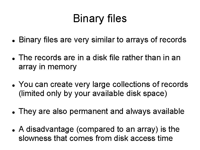 Binary files Binary files are very similar to arrays of records The records are Binary files Binary files are very similar to arrays of records The records are