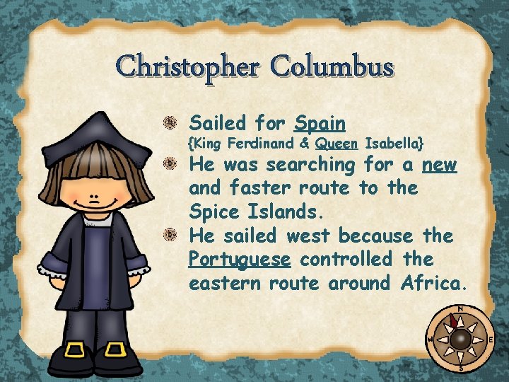 Christopher Columbus Sailed for Spain {King Ferdinand & Queen Isabella} He was searching for