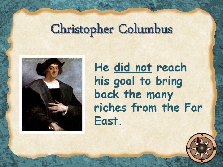 Christopher Columbus • He did not reach his goal to bring back the many