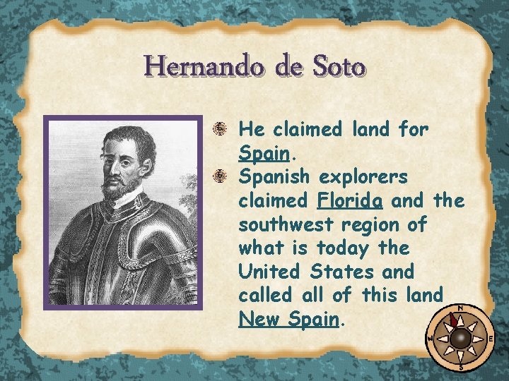 Hernando de Soto He claimed land for Spain. Spanish explorers claimed Florida and the