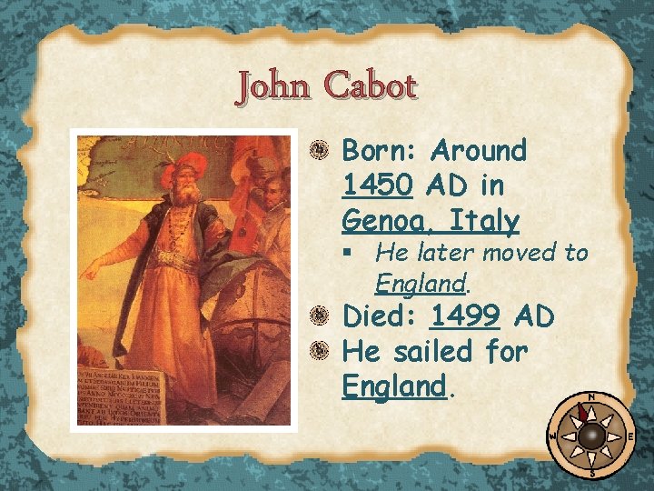 John Cabot Born: Around 1450 AD in Genoa, Italy § He later moved to