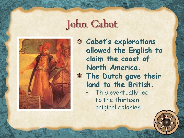 John Cabot’s explorations allowed the English to claim the coast of North America. The