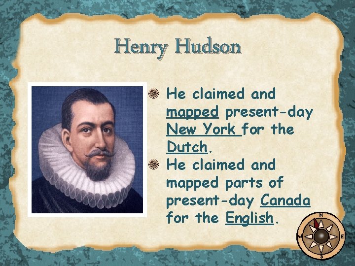 Henry Hudson He claimed and mapped present-day New York for the Dutch. He claimed