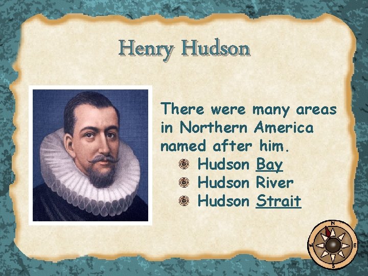 Henry Hudson There were many areas in Northern America named after him. Hudson Bay