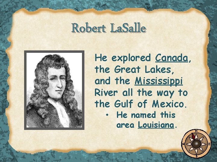 Robert La. Salle He explored Canada, the Great Lakes, and the Mississippi River all