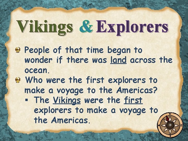 Vikings & Explorers People of that time began to wonder if there was land