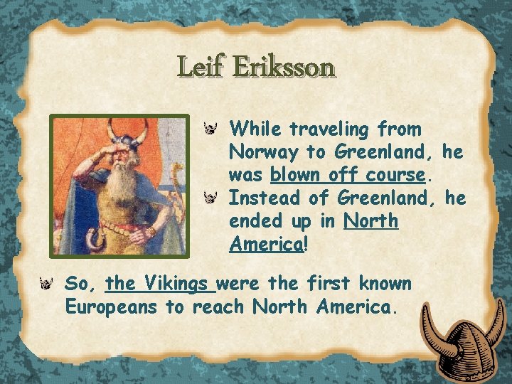 Leif Eriksson While traveling from Norway to Greenland, he was blown off course. Instead