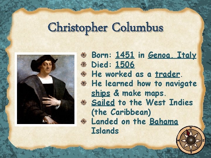 Christopher Columbus Born: 1451 in Genoa, Italy Died: 1506 He worked as a trader.