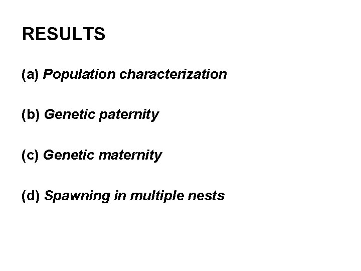RESULTS (a) Population characterization (b) Genetic paternity (c) Genetic maternity (d) Spawning in multiple