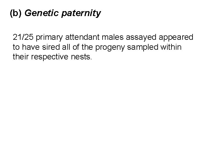 (b) Genetic paternity 21/25 primary attendant males assayed appeared to have sired all of
