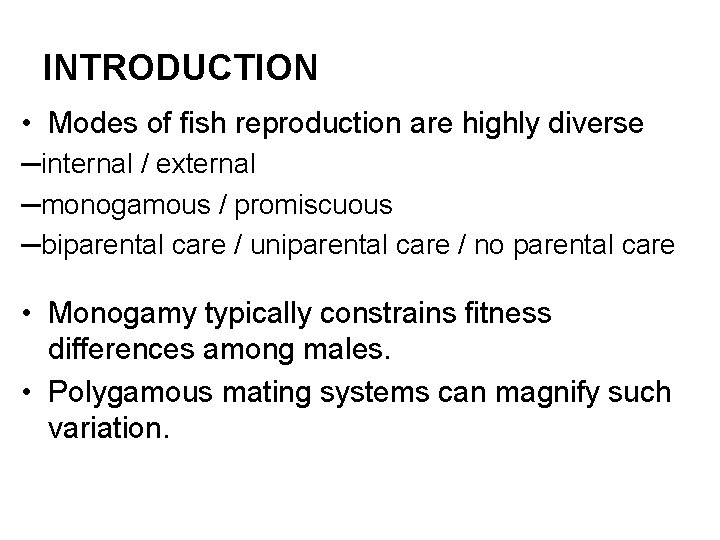 INTRODUCTION • Modes of fish reproduction are highly diverse ─internal / external ─monogamous /