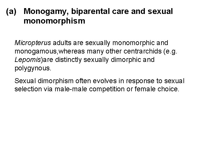 (a) Monogamy, biparental care and sexual monomorphism Micropterus adults are sexually monomorphic and monogamous,