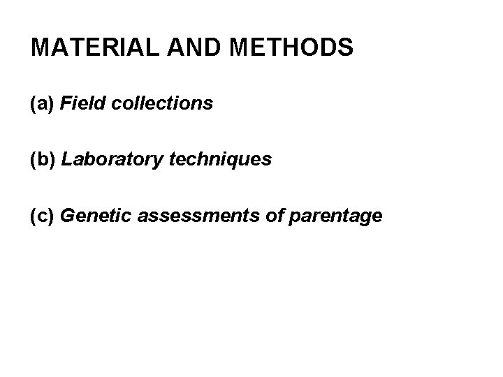 MATERIAL AND METHODS (a) Field collections (b) Laboratory techniques (c) Genetic assessments of parentage