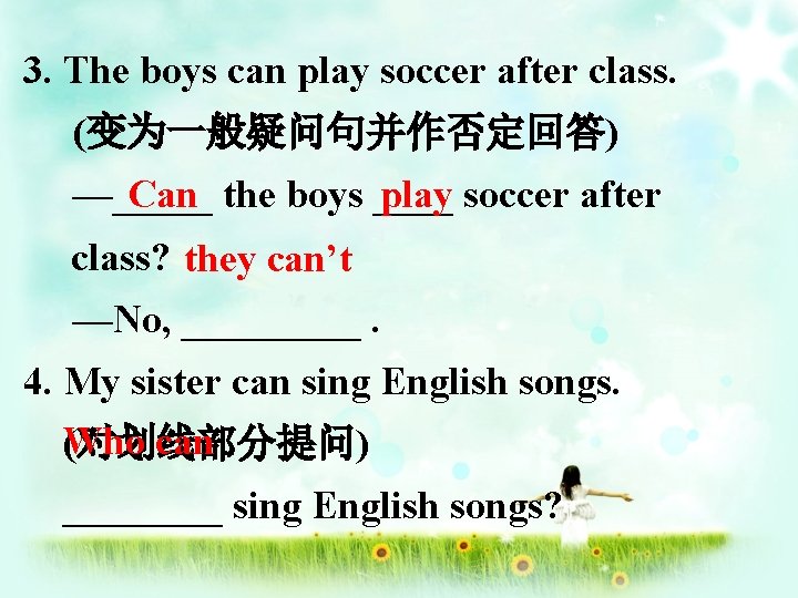 3. The boys can play soccer after class. (变为一般疑问句并作否定回答) Can the boys ____ play