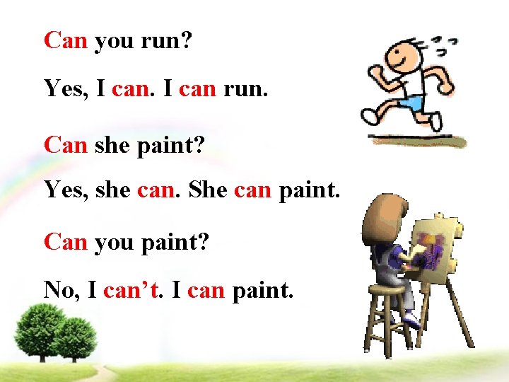 Can you run? Yes, I can run. Can she paint? Yes, she can. She