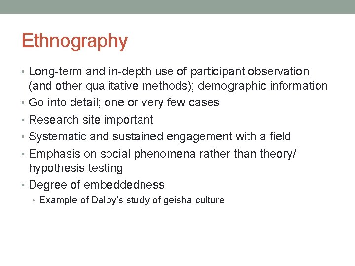 Ethnography • Long-term and in-depth use of participant observation (and other qualitative methods); demographic