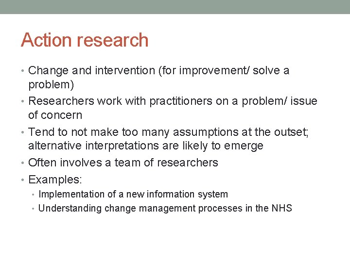 Action research • Change and intervention (for improvement/ solve a problem) • Researchers work