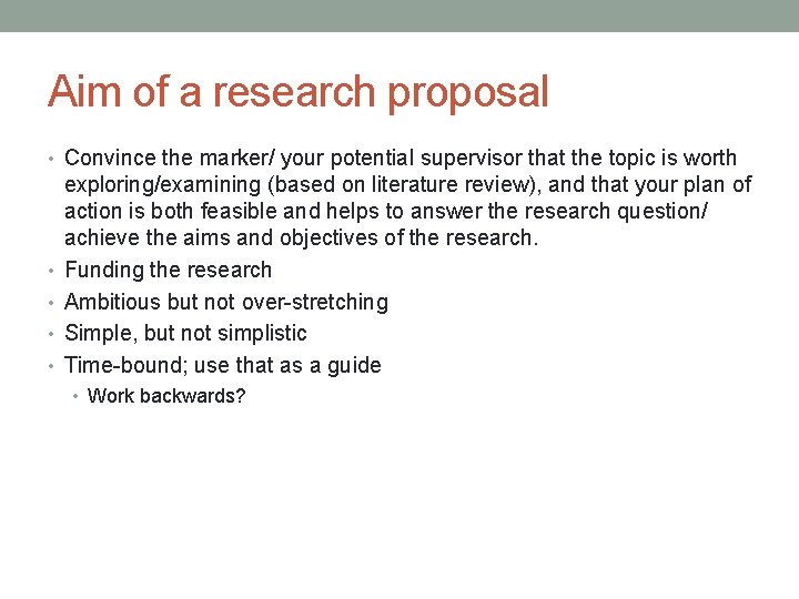 Aim of a research proposal • Convince the marker/ your potential supervisor that the