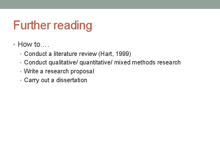 Further reading • How to…. • Conduct a literature review (Hart, 1999) • Conduct