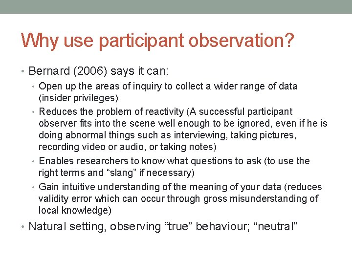 Why use participant observation? • Bernard (2006) says it can: • Open up the
