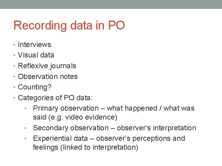 Recording data in PO • Interviews • Visual data • Reflexive journals • Observation
