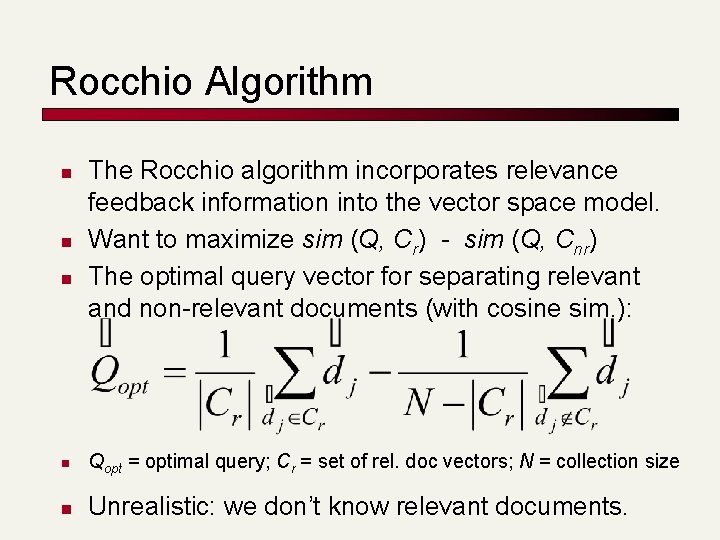 Rocchio Algorithm n n n The Rocchio algorithm incorporates relevance feedback information into the