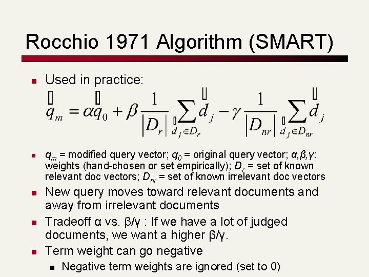 Rocchio 1971 Algorithm (SMART) n n n Used in practice: qm = modified query