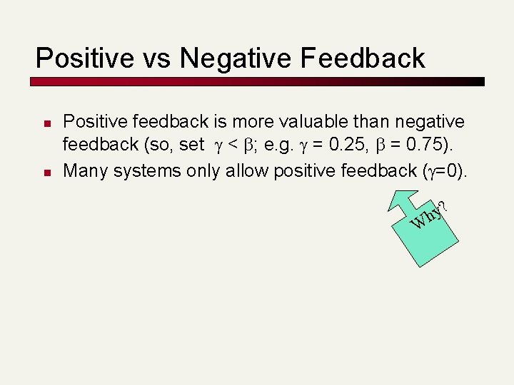Positive vs Negative Feedback n n Positive feedback is more valuable than negative feedback