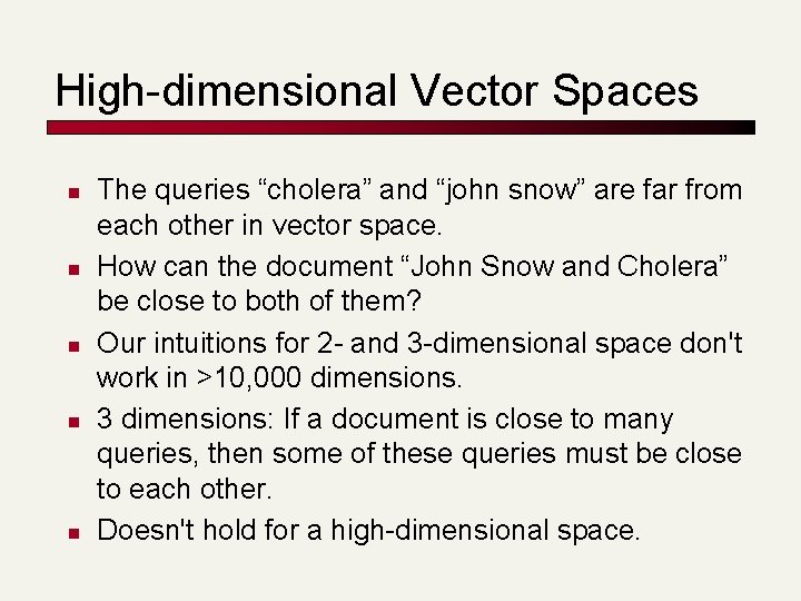 High-dimensional Vector Spaces n n n The queries “cholera” and “john snow” are far