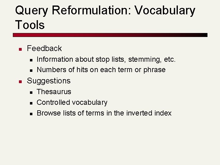 Query Reformulation: Vocabulary Tools n Feedback n n n Information about stop lists, stemming,
