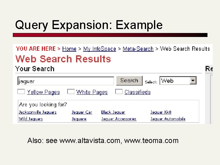 Query Expansion: Example Also: see www. altavista. com, www. teoma. com 