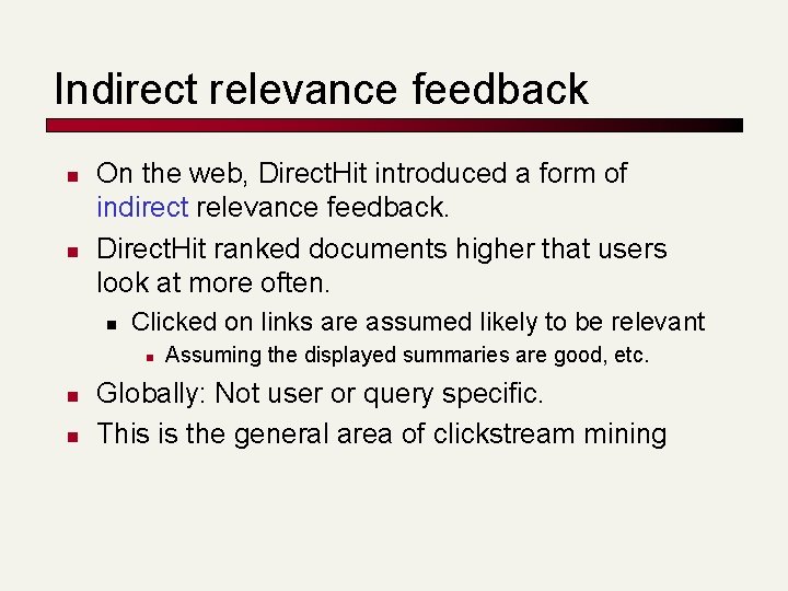 Indirect relevance feedback n n On the web, Direct. Hit introduced a form of