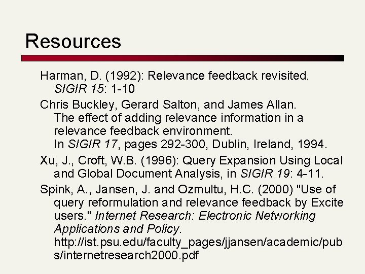 Resources Harman, D. (1992): Relevance feedback revisited. SIGIR 15: 1 -10 Chris Buckley, Gerard