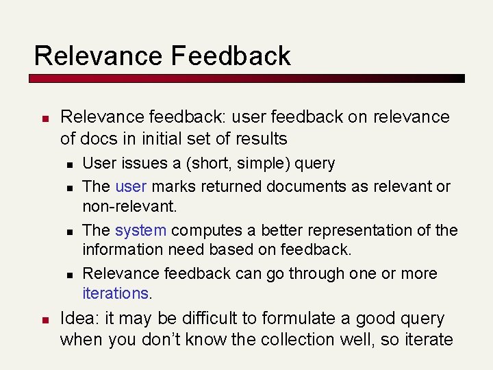 Relevance Feedback n Relevance feedback: user feedback on relevance of docs in initial set