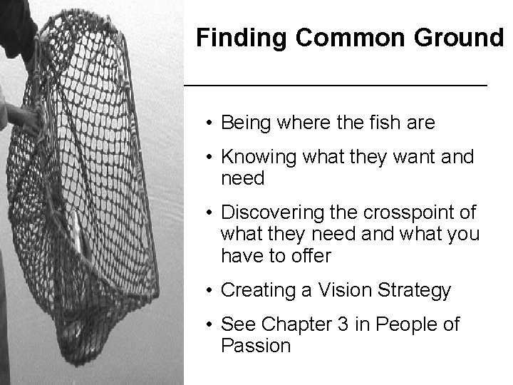 Finding Common Ground • Being where the fish are • Knowing what they want